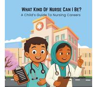 What Kind Of Nurse Can I Be?: A Child’s Guide To Nursing Careers (Healthcare Heroes)