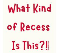 What Kind of Recess Is This?!