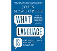 What Language Is: And What It Isn't and What It Could Be