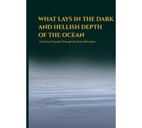 WHAT LAYS IN THE DARK AND HELLISH DEPTH OF THE OCEAN: A Vertical Descent Through 25 Deep-Sea Ocean Monsters