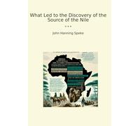 What Led to the Discovery of the Source of the Nile (Classic Books)