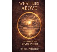 What Lies Above: Life Inside the Atmosphere (The Unseen Worlds Series)