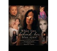 What lies behind those blue eyes?: A biography of secrets that remained untold, and words left unspoken