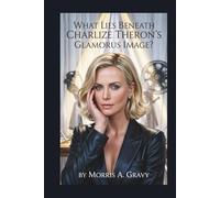 WHAT LIES BENEATH CHARLIZE THERON's GLAMORUS IMAGE?