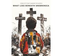 What Lies Beneath Srebrenica: 2 (Conflicts That Changed the World)