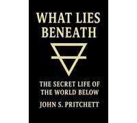 What Lies Beneath: The Secret Life of the World Below