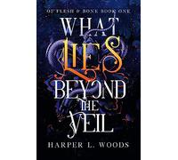 What Lies Beyond the Veil: your next fantasy romance obsession! (Of Flesh and Bone): 1 (Of Flesh & Bone)