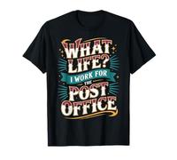 What Life I Work For The Post Office - Camiseta