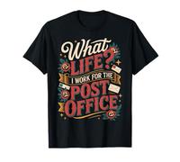 What Life I Work For The Post Office - Camiseta