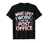 What Life I Work For The Post Office |- Camiseta