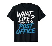 What Life I Work For The Post Office - Camiseta