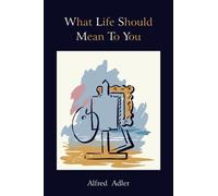 What Life Should Mean To You (Repertorium Bibliographicum) by Alfred Adler (8-Nov-2010) Paperback