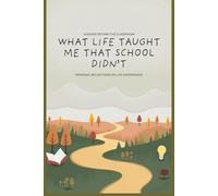 What Life Taught Me That School Didn’t: What Life Taught Me That School Didn’t: A Guided Journal | Discovering Life Lessons | Building Self-Awareness ... | Personal | 120 Pages | 6 X 9 Inches