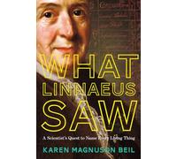 What Linnaeus Saw: A Scientist's Quest to Name Every Living Thing