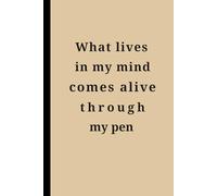 What lives in my mind comes alive through my pen: Funny Gift Notebook Journal - A Perfect Gift for Co-workers, Friends & Family | Lined Journal for Women & Men