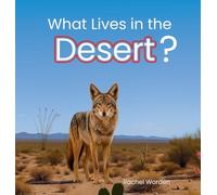 What Lives in the Desert: A Rhythmic Picture Book for Early Learning, Visual Accessibility, and Joyful Discovery: 2 (Habitats)