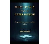 WHAT LIVES IN YOUR INNER SPEECH?: Scripture Memorization as a Way of Life