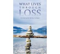 What Lives Through Loss: On Grief and the Life that Continues