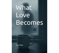 What Love Becomes