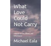 What Love Could Not Carry: A Novel of Fire, Blood, and Inheritance: 2