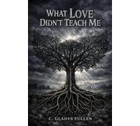 What love didn't teach me: The story of how one woman learned she can have roots and wings