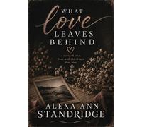WHAT LOVE LEAVES BEHIND