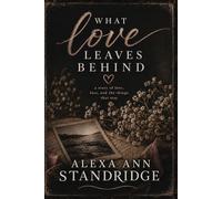 WHAT LOVE LEAVES BEHIND