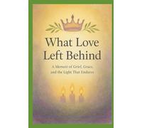 What Love Left Behind: A Memoir of Loss, Laughter, and the Love That Refuses to Die. Grief doesn't end the story. Love does.