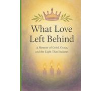 What Love Left Behind: A Memoir of Loss, Laughter, and the Love That Refuses to Die. Grief doesn't end the story. Love does.