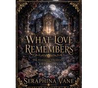 What Love Remembers: Large Print Illustrated Hardcover Edition (The Unweaver Chronicles: Large Print Illustrated Editions)