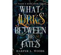 What Lurks Between the Fates: your next fantasy romance obsession! (Of Flesh and Bone Book 3) (Of Flesh & Bone)
