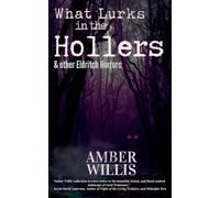 What Lurks in the Hollers & other Eldritch Horrors