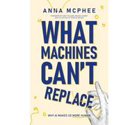 What Machines Can't Replace: Why AI Makes Us More Human