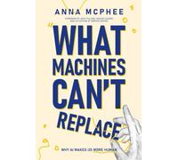 What Machines Can't Replace: Why AI Makes Us More Human