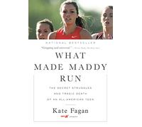 What Made Maddy Run: The Secret Struggles and Tragic Death of an All-American Teen