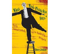What Made Pistachio Nuts?: Early Sound Comedy and the Vaudeville Aesthetic (Film and Culture Series)