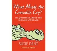 What Made The Crocodile Cry?: 101 Questions about the English Language