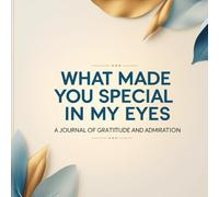 What Made You Special in My Eyes: A heartfelt, full-color journal for appreciating others and sharing emotions