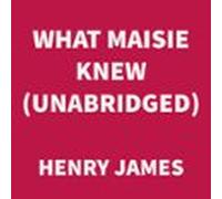 What Maisie Knew (unabridged) (audiolibro)