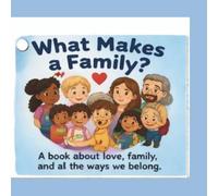 What makes a family: A book about love,family, and all the ways we belong