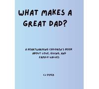 What makes a great father?: A Heartwarming Children's Book About Love, Giving, and Family Values