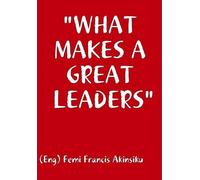 "WHAT MAKES A GREAT LEADERS"