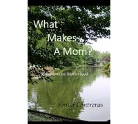 What Makes a Mom?: Reflections on Motherhood