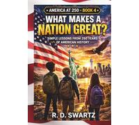 What Makes a Nation Great?: Simple Lessons from 250 Years of American History (America at 250 Series)