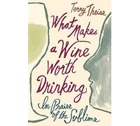 What Makes A Wine Worth Drinking: In Praise of the Sublime