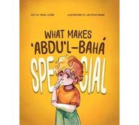 What Makes ¿Abdu'l-Bahá Special