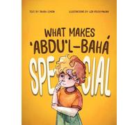What Makes ʻAbdu'l-Bahá Special