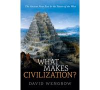 ¿Qué hace a la civilización?: El Antiguo Cercano Oriente y el futuro de Occidente