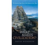 What Makes Civilization?: The Ancient Near East and the Future of the West