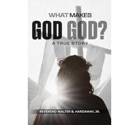 What Makes God God: A true Story